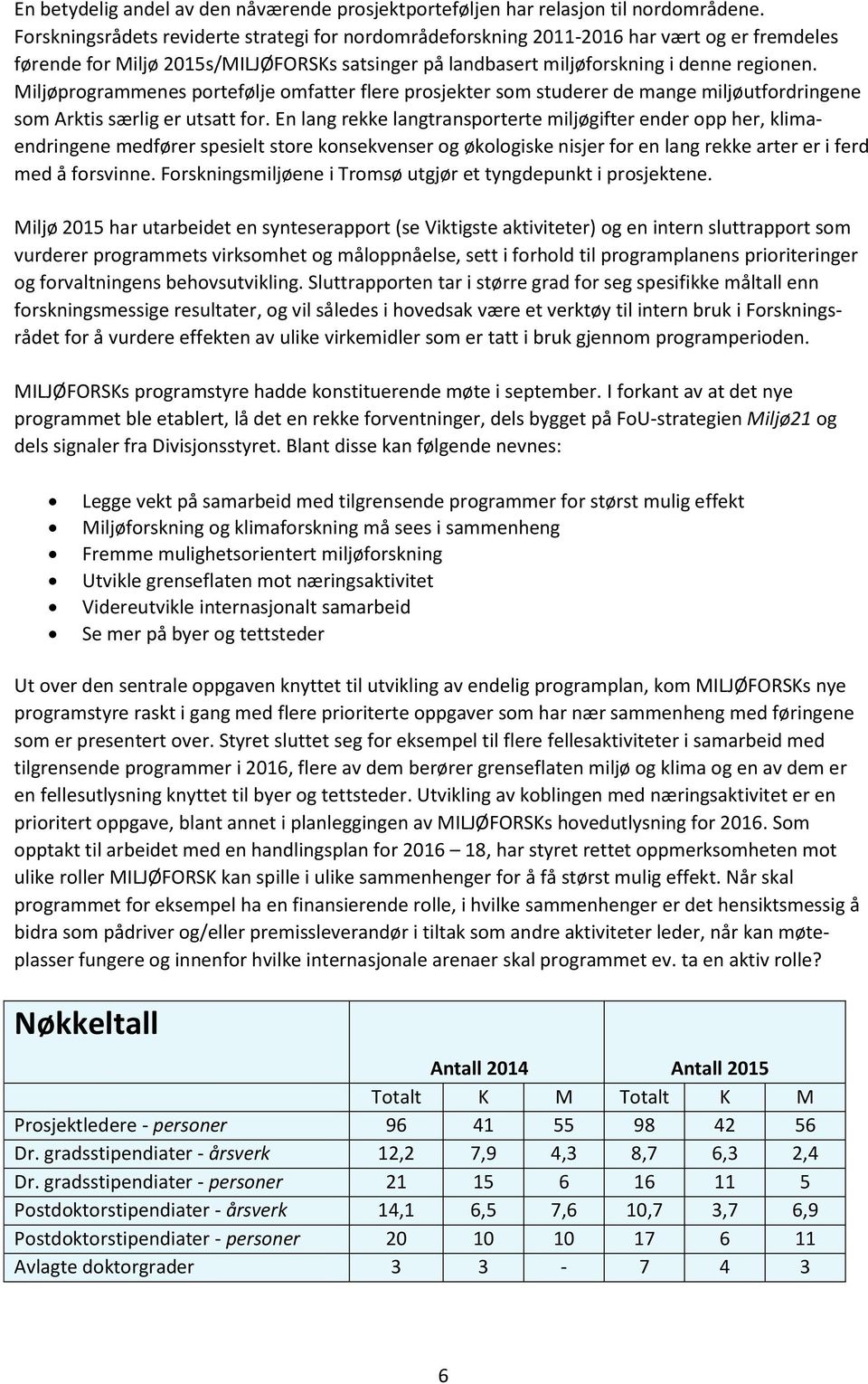 Miljøprogrammenes portefølje omfatter flere prosjekter som studerer de mange miljøutfordringene som Arktis særlig er utsatt for.