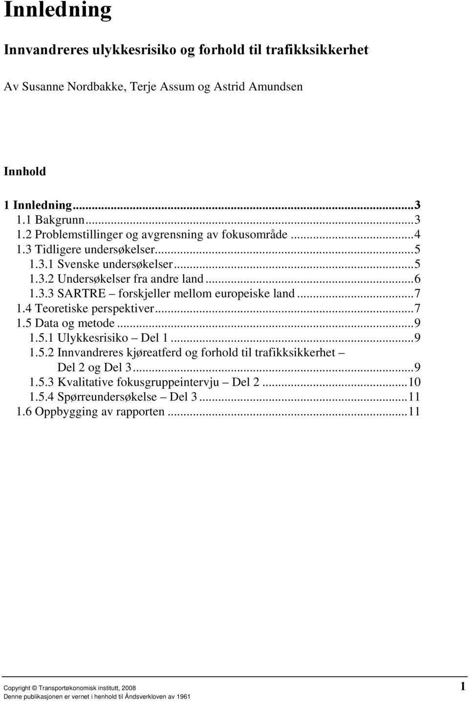 3.3 SARTRE forskjeller mellom europeiske land...7 1.4 Teoretiske perspektiver...7 1.5 Data og metode...9 1.5.1 Ulykkesrisiko Del 1...9 1.5.2 Innvandreres kjøreatferd og forhold til trafikksikkerhet Del 2 og Del 3.