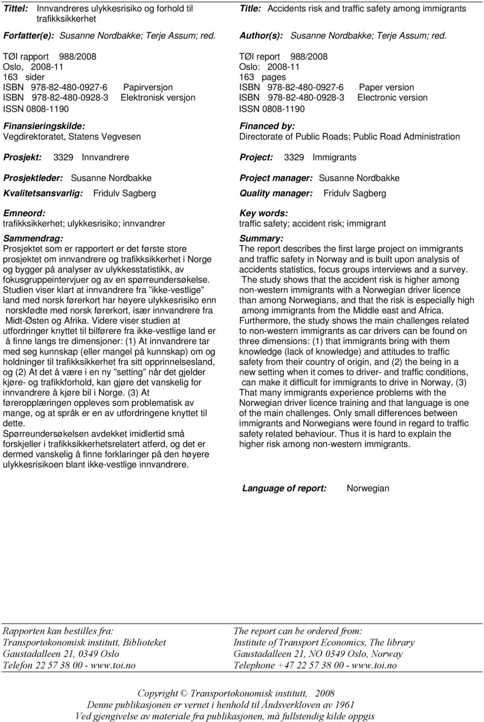 TØI rapport 988/2008 TØI report 988/2008 Oslo, 2008-11 Oslo: 2008-11 163 sider 163 pages ISBN 978-82-480-0927-6 Papirversjon ISBN 978-82-480-0927-6 Paper version ISBN 978-82-480-0928-3 Elektronisk