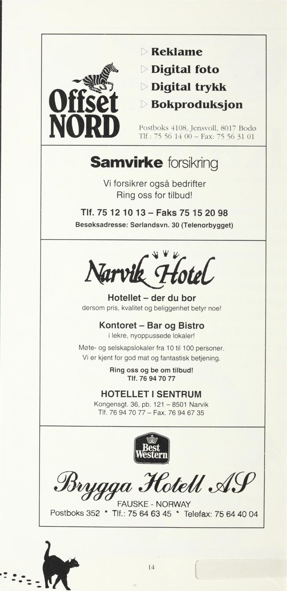 30 (Telenorbygget) Hnvt^HouC Hotellet - der du bor dersom pris, kvalitet og beliggenhet betyr noe! Kontoret - Bar og Bistro i lekre, nyoppussede lokaler!