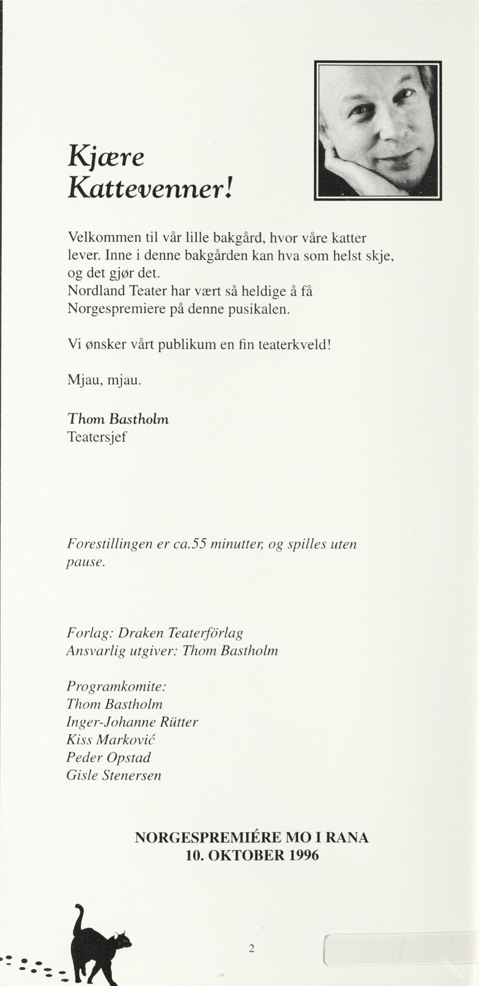 Thom Bastholm Teatersjef Forestillingen er ca. 55 minutter, og spilles uten pause.