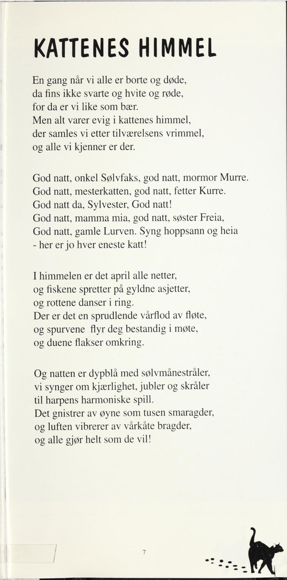 God natt, onkel Sølvfaks, god natt, mormor Murre God natt, mesterkatten, god natt, fetter Kurre. God natt da, Sylvester, God natt! God natt, mamma mia, god natt, søster Freia, God natt, gamle Lurven.