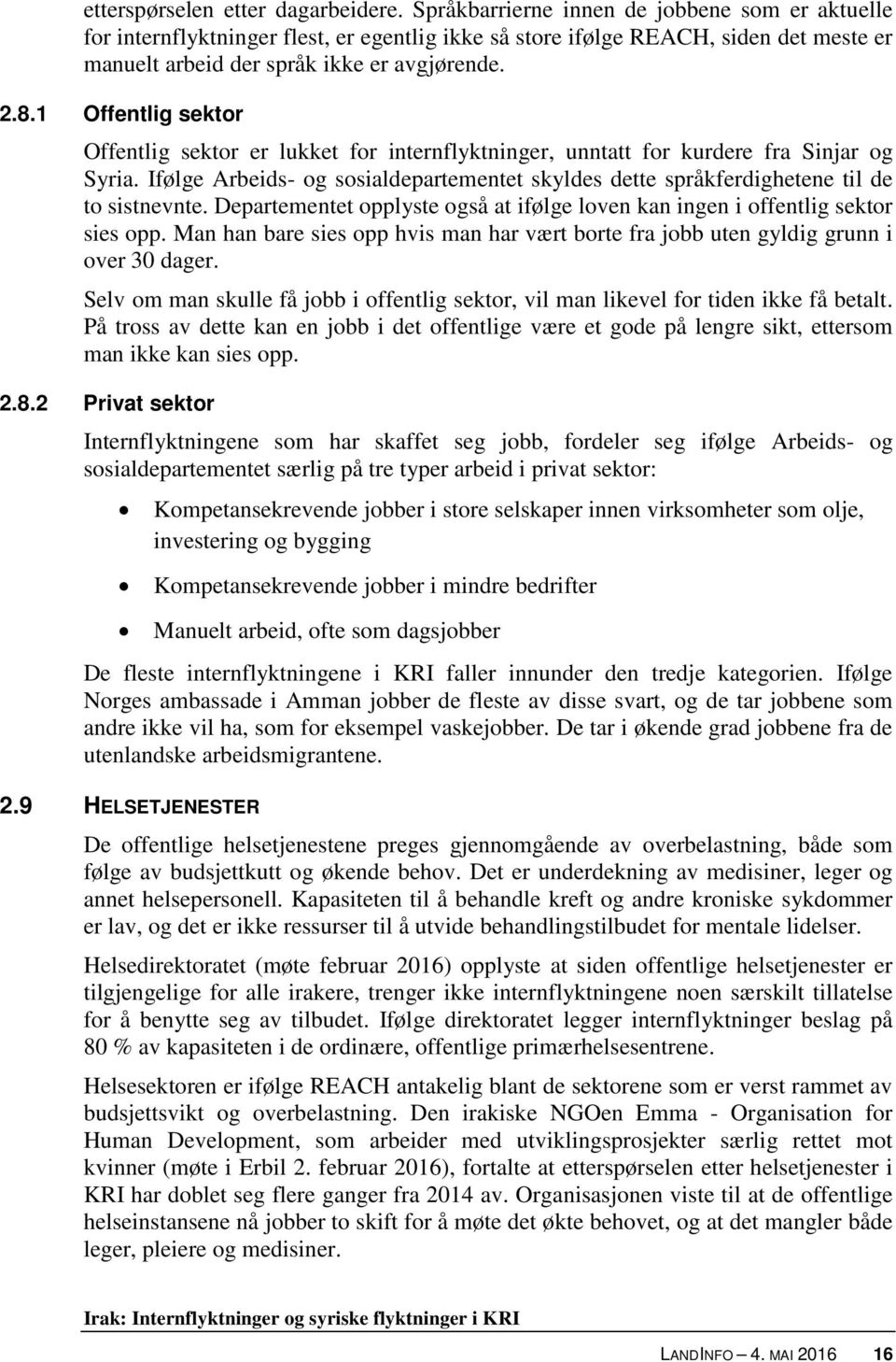 1 Offentlig sektor Offentlig sektor er lukket for internflyktninger, unntatt for kurdere fra Sinjar og Syria.