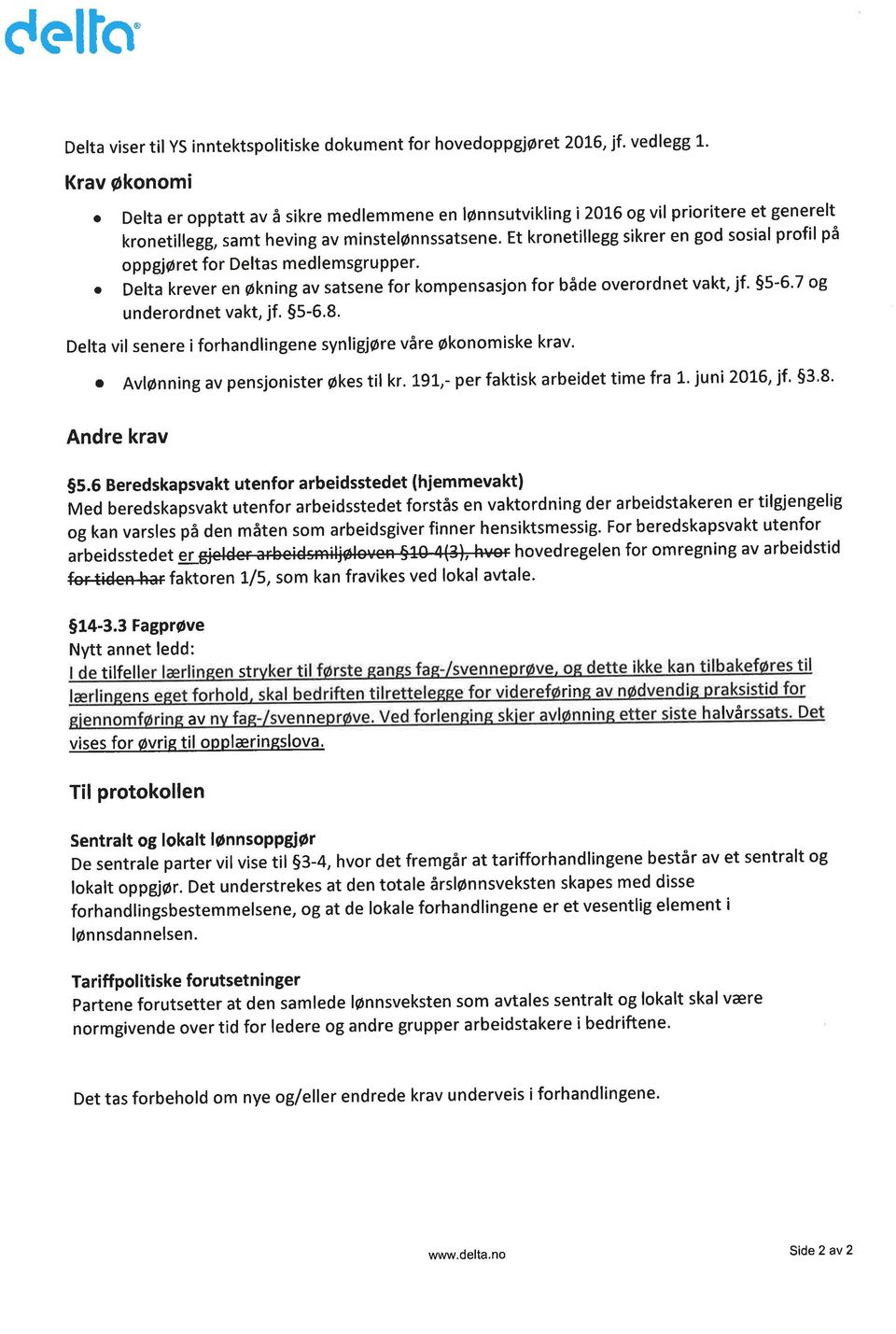 Et kronetillegg sikrer en god sosial profil på oppgjøret for Deltas medlemsgrupper' o Delta krever en økning av satsene for kompensasjon for både overordnet vakt, jf. $5-6'7 og underordnet vakt, jf.