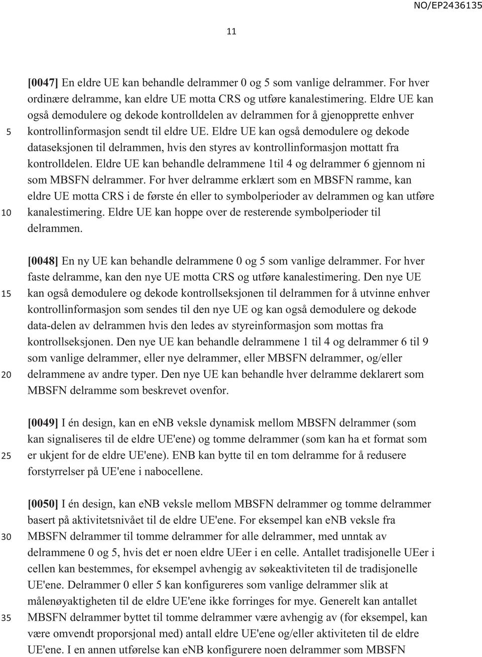 Eldre UE kan også demodulere og dekode dataseksjonen til delrammen, hvis den styres av kontrollinformasjon mottatt fra kontrolldelen.