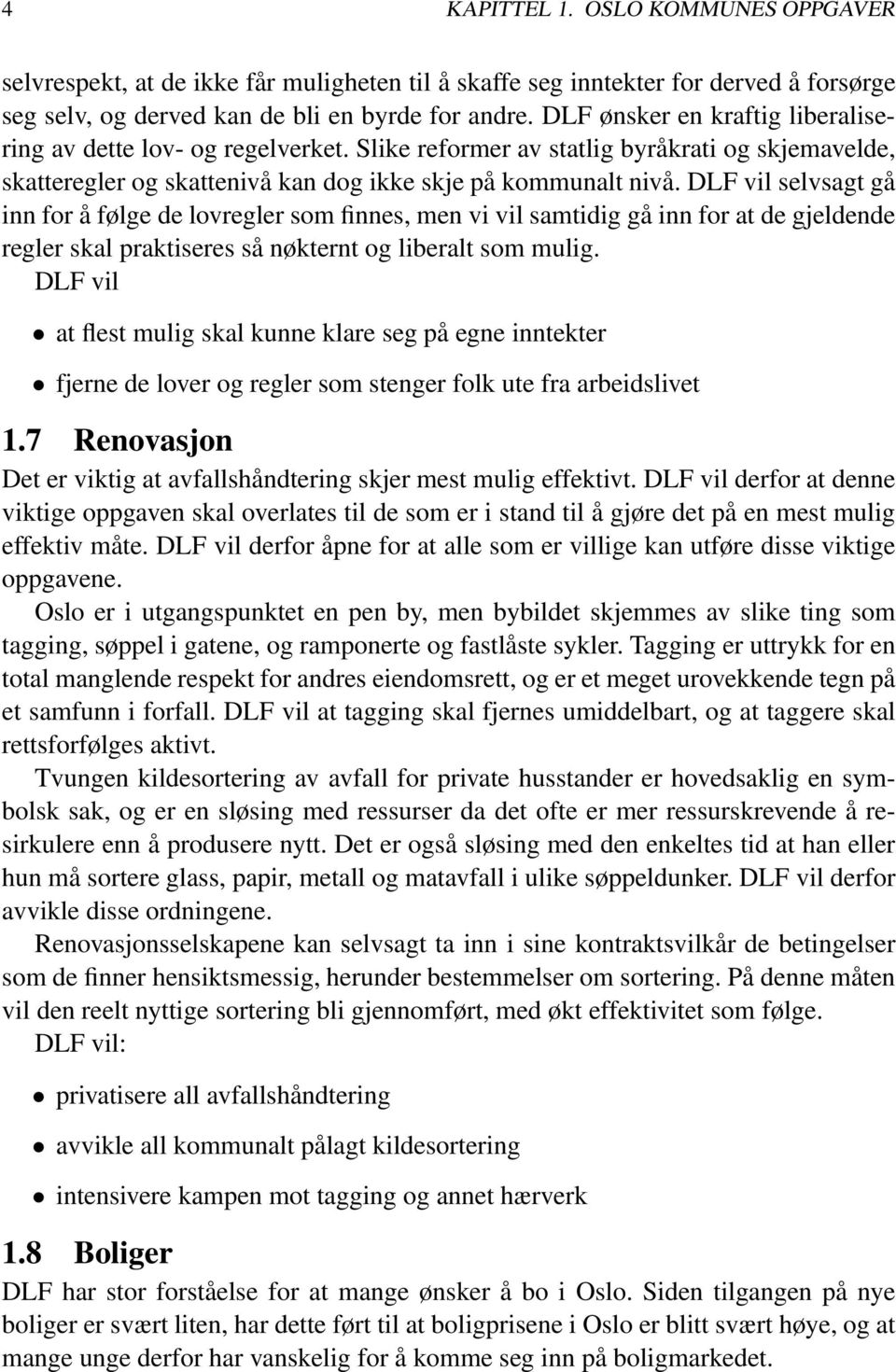 DLF vil selvsagt gå innforåfølgedelovreglersomfinnes,menvivilsamtidiggåinnforatdegjeldende regler skal praktiseres så nøkternt og liberalt som mulig.