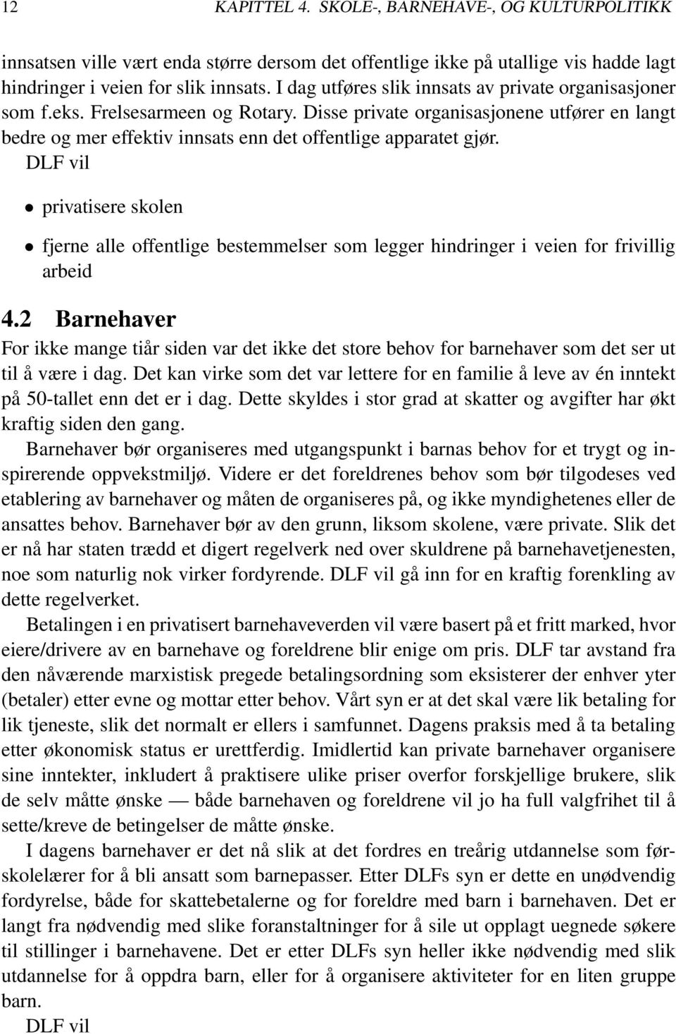 DLF vil privatisere skolen fjerne alle offentlige bestemmelser som legger hindringer i veien for frivillig arbeid 4.