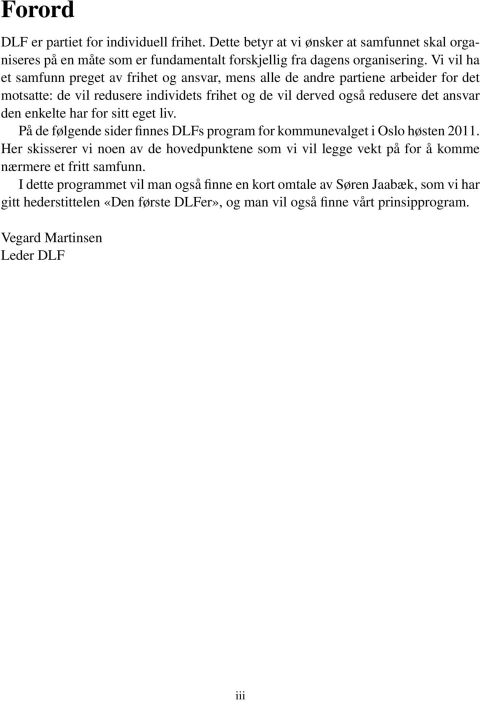 denenkelteharforsittegetliv. På de følgende sider finnes DLFs program for kommunevalget i Oslo høsten 2011.