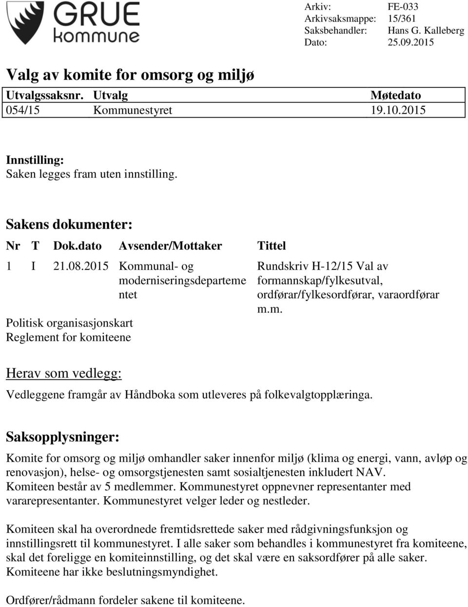 Komite for omsorg og miljø omhandler saker innenfor miljø (klima og energi, vann, avløp og renovasjon), helse- og omsorgstjenesten samt sosialtjenesten inkludert NAV. Komiteen består av 5 medlemmer.