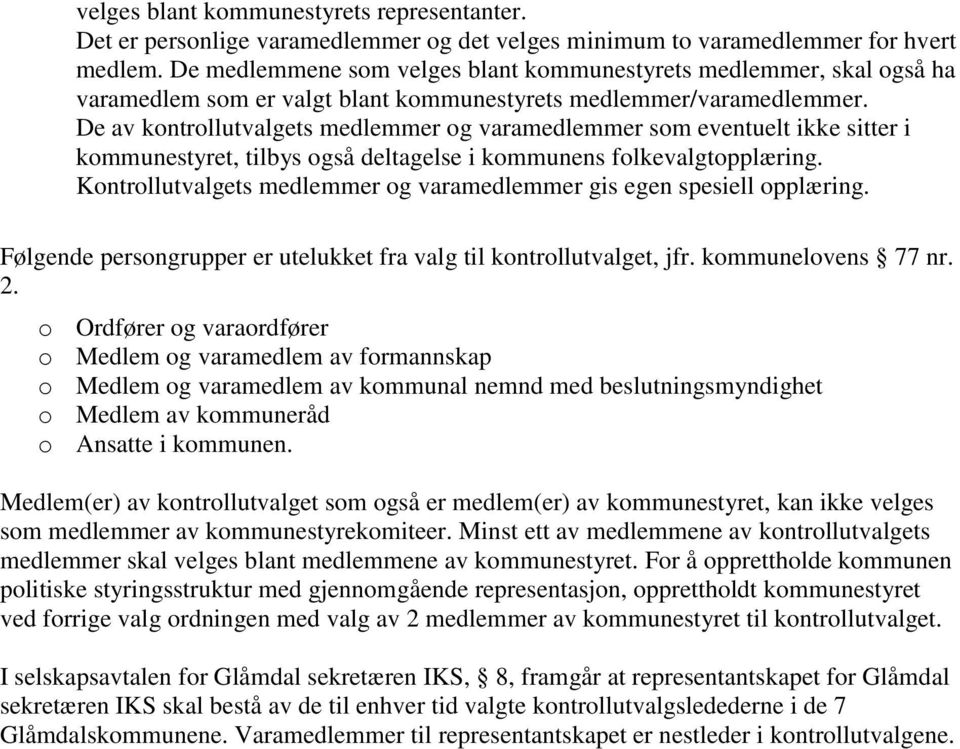 De av kontrollutvalgets medlemmer og varamedlemmer som eventuelt ikke sitter i kommunestyret, tilbys også deltagelse i kommunens folkevalgtopplæring.