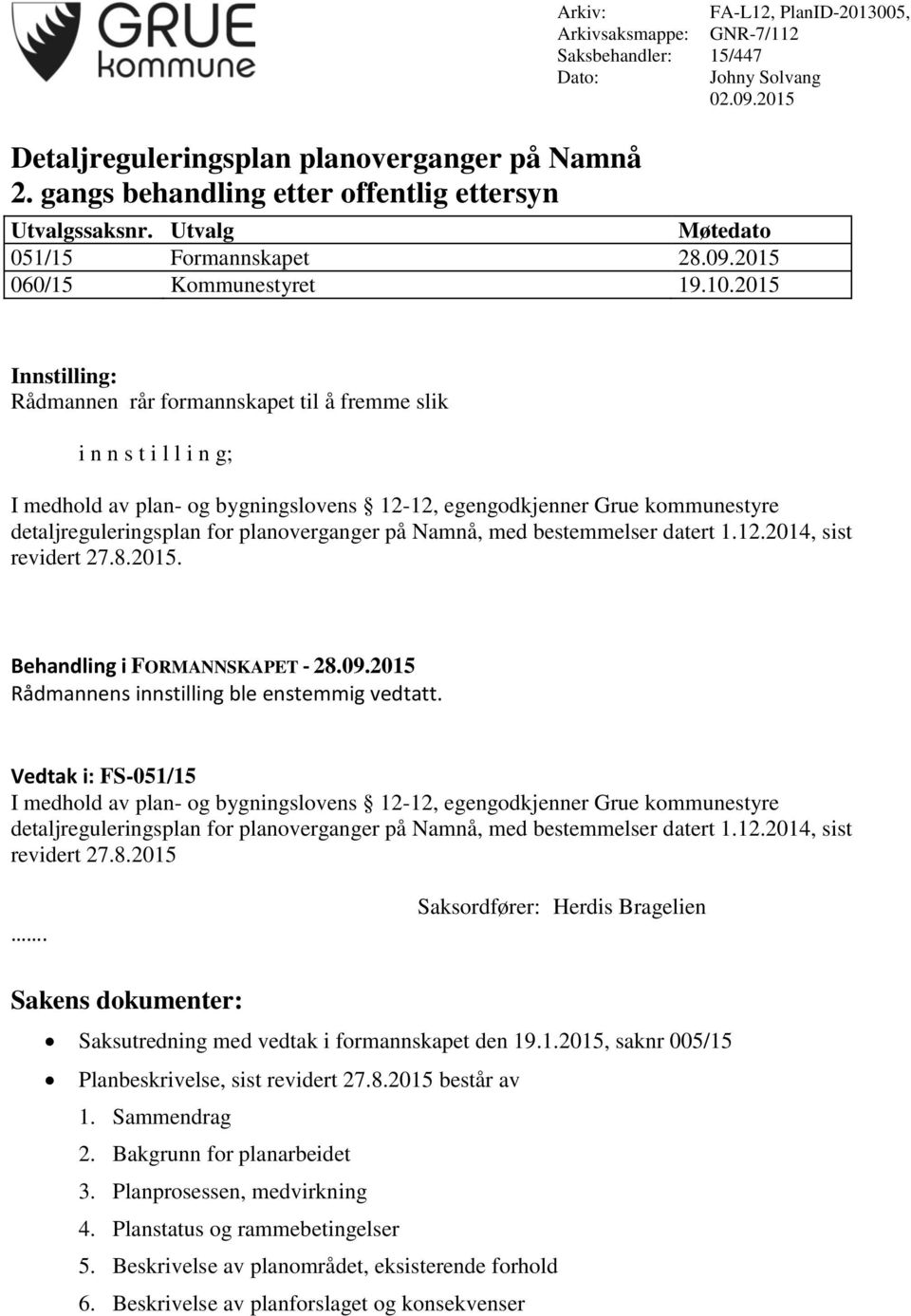 Namnå, med bestemmelser datert 1.12.2014, sist revidert 27.8.2015. Behandling i FORMANNSKAPET - 28.09.2015 Rådmannens innstilling ble enstemmig vedtatt.