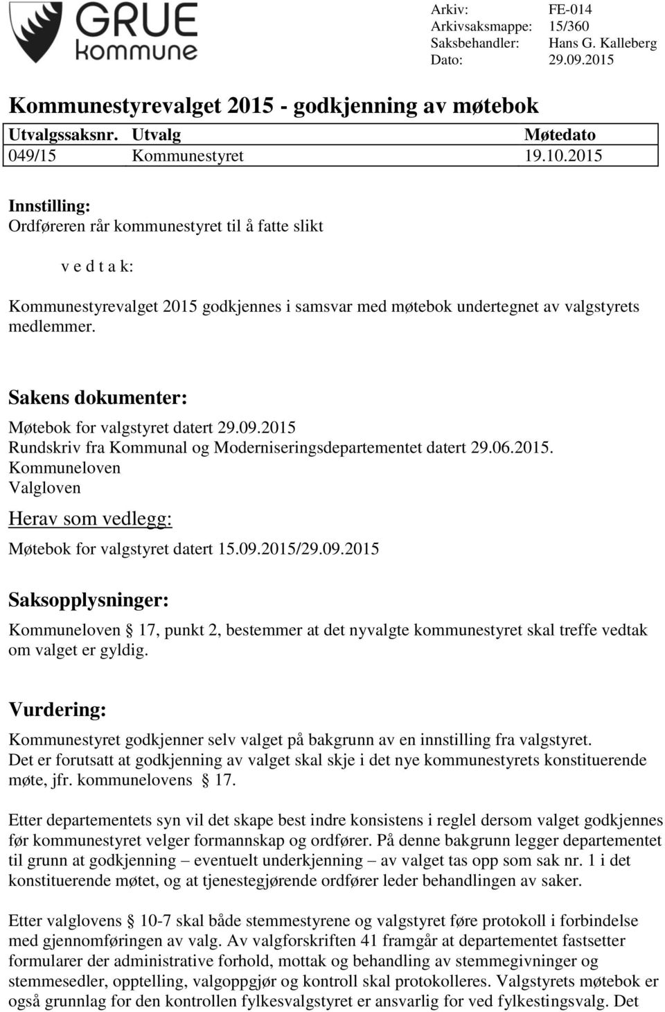 2015 Rundskriv fra Kommunal og Moderniseringsdepartementet datert 29.06.2015. Kommuneloven Valgloven Møtebok for valgstyret datert 15.09.