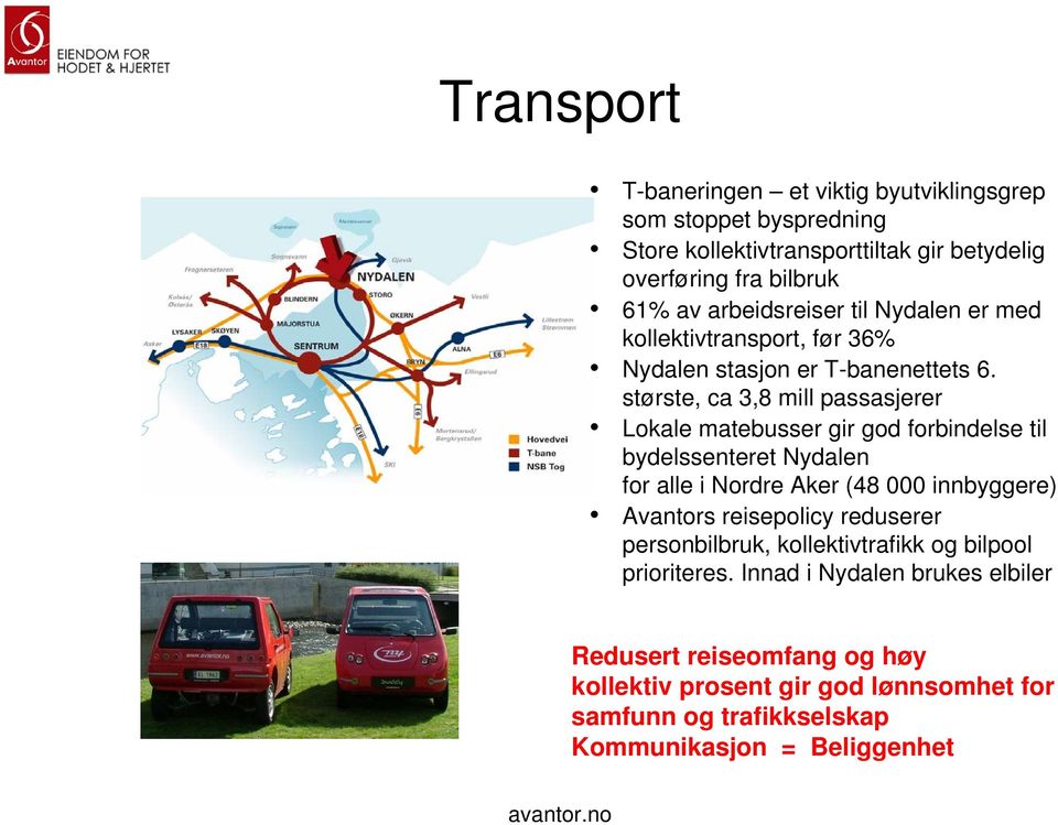 største, ca 3,8 mill passasjerer Lokale matebusser gir god forbindelse til bydelssenteret Nydalen for alle i Nordre Aker (48 000 innbyggere) Avantors