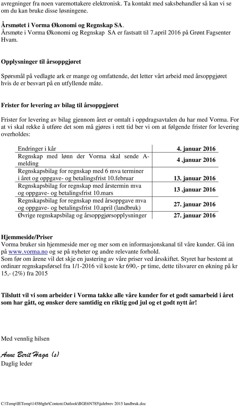 Opplysninger til årsoppgjøret Spørsmål på vedlagte ark er mange og omfattende, det letter vårt arbeid med årsoppgjøret hvis de er besvart på en utfyllende måte.