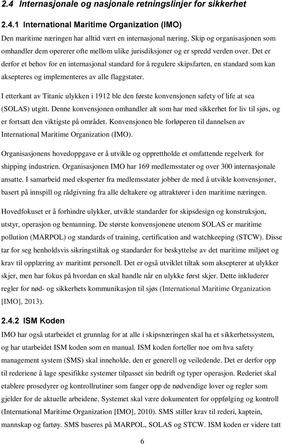 Det er derfr et behv fr en internasjnal standard fr å regulere skipsfarten, en standard sm kan aksepteres g implementeres av alle flaggstater.