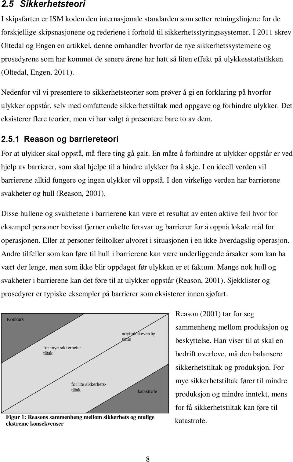 2011. Nedenfr vil vi presentere t sikkerhetsterier sm prøver å gi en frklaring på hvrfr ulykker ppstår, selv med mfattende sikkerhetstiltak med ppgave g frhindre ulykker.