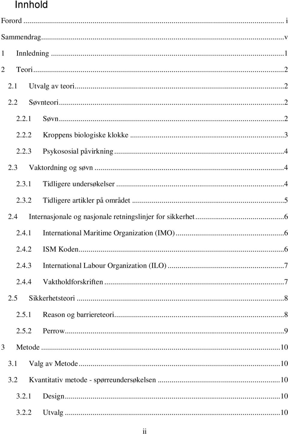 ..6 2.4.2 ISM Kden...6 2.4.3 Internatinal Labur Organizatin ILO...7 2.4.4 Vakthldfrskriften...7 2.5 Sikkerhetsteri...8 2.5.1 Reasn g barriereteri...8 2.5.2 Perrw.