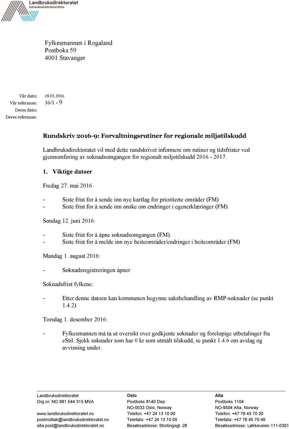 tidsfrister ved gjennomføring av søknadsomgangen for regionalt miljøtilskudd 2016-2017. 1. Viktige datoer Fredag 27.