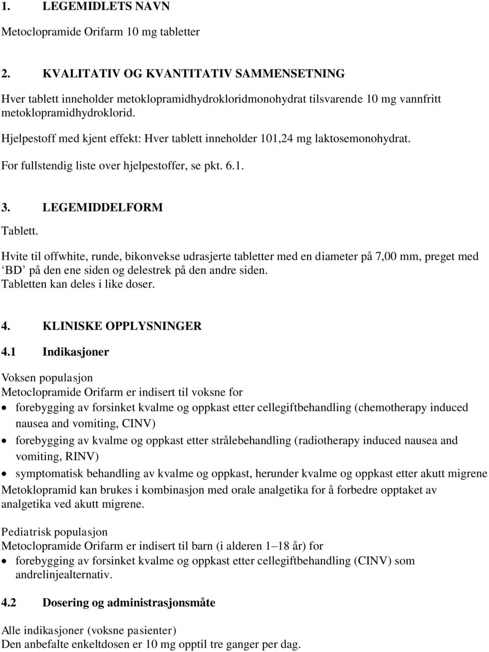 Hjelpestoff med kjent effekt: Hver tablett inneholder 101,24 mg laktosemonohydrat. For fullstendig liste over hjelpestoffer, se pkt. 6.1. 3. LEGEMIDDELFORM Tablett.