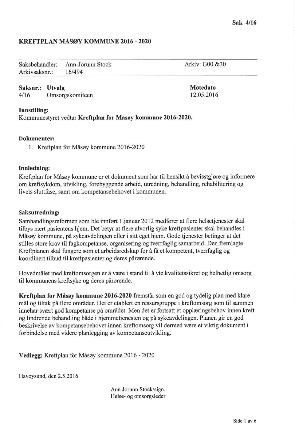 Kreftpln for Måsøy kommune 2016-2020 Innledning: Kreftpln for Måsøy kommune er et dokument som hr til hensikt å bevisstgjøre og informere om kreftsykdom, utvikling, forebyggende rbeid, utredning,