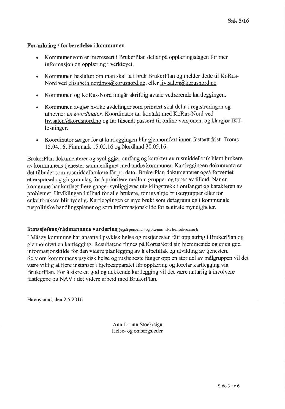 . Kommunen vgjør hvilke vdelinger som primært skl delt i registreringen og utnevner en koordintor. Koordintor tr kontkt med KoRus-Nord ved liv.slen@korusnord.