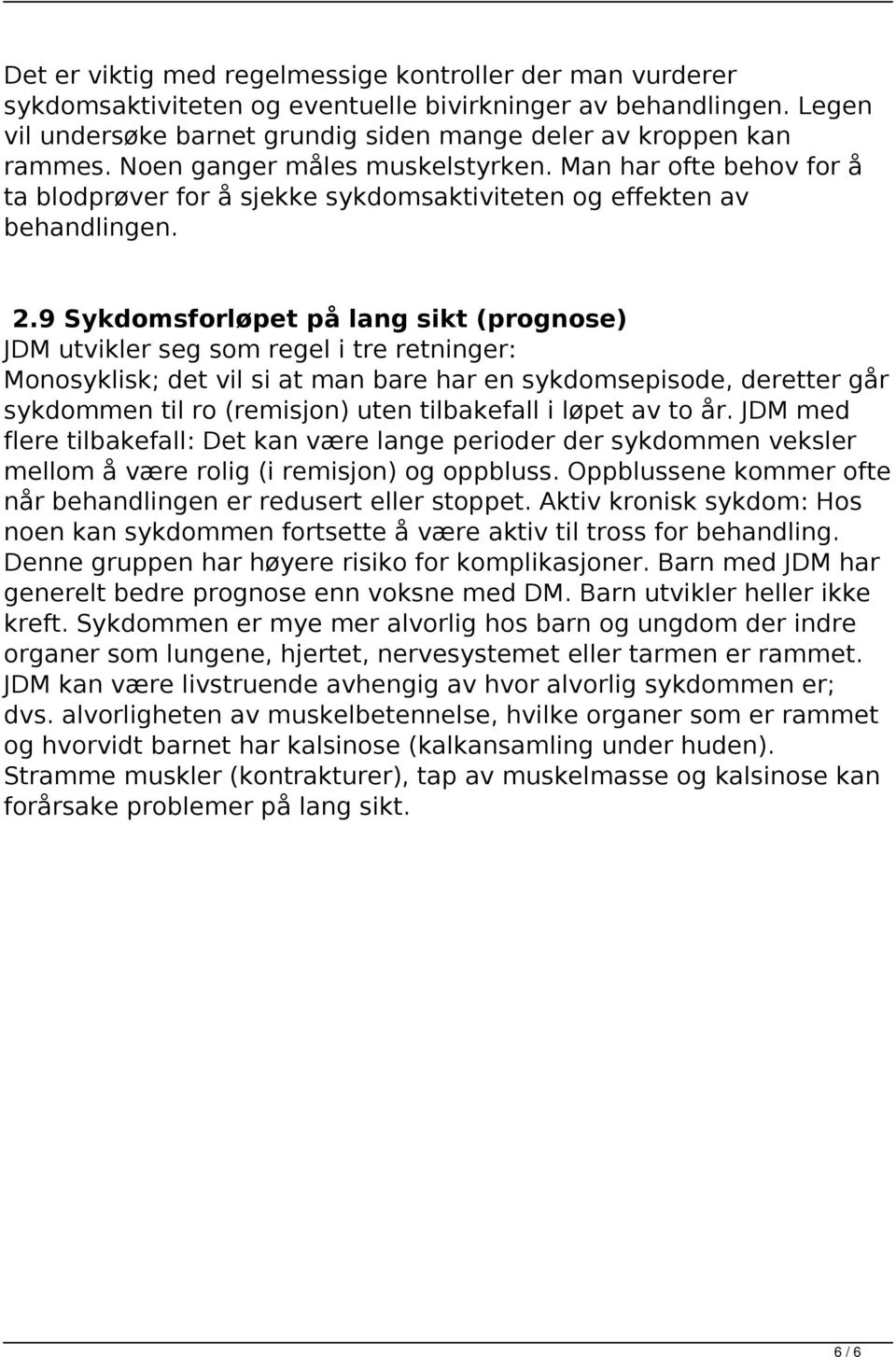 Man har ofte behov for å ta blodprøver for å sjekke sykdomsaktiviteten og effekten av behandlingen. 2.