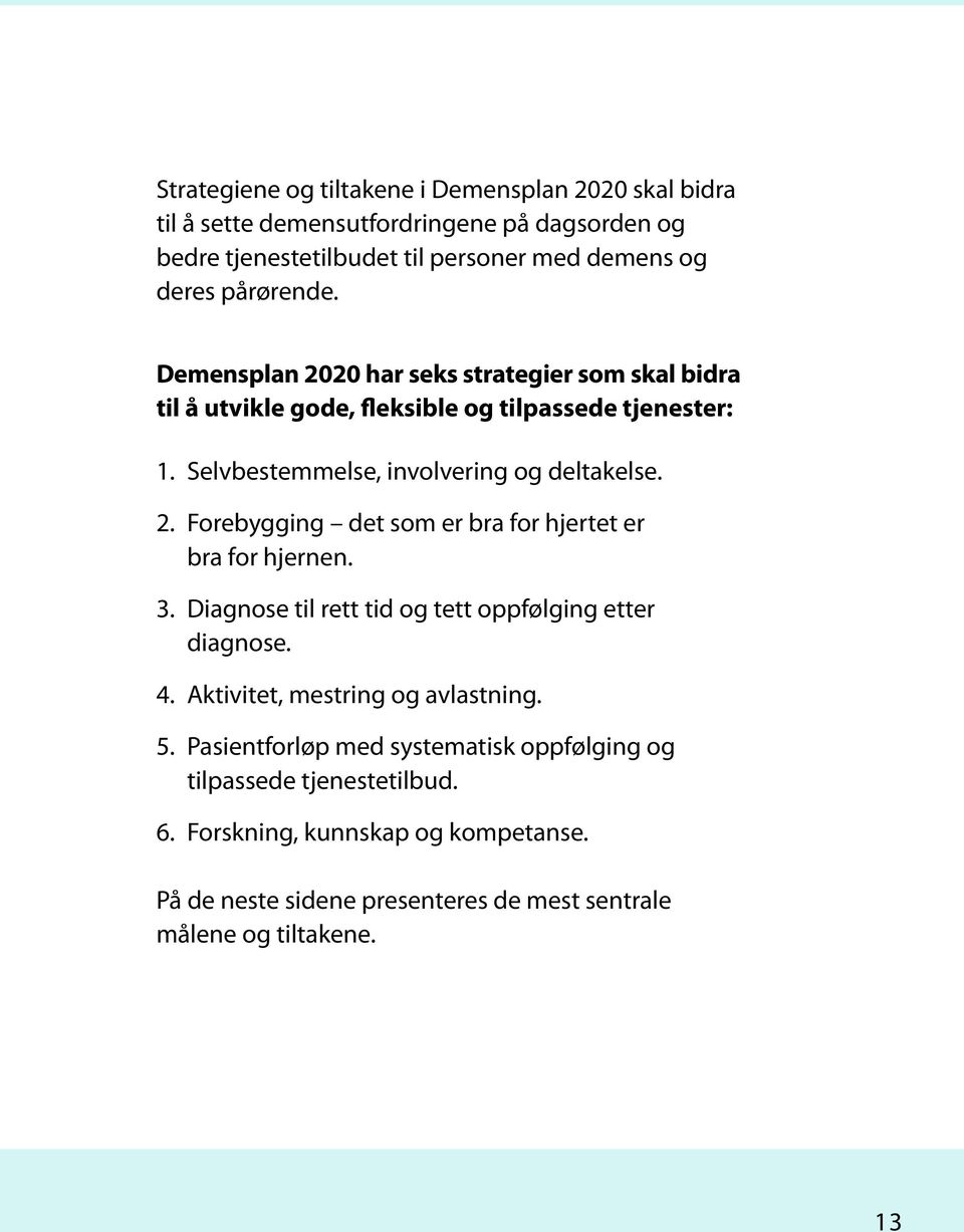 3. Diagnose til rett tid og tett oppfølging etter diagnose. 4. Aktivitet, mestring og avlastning. 5.