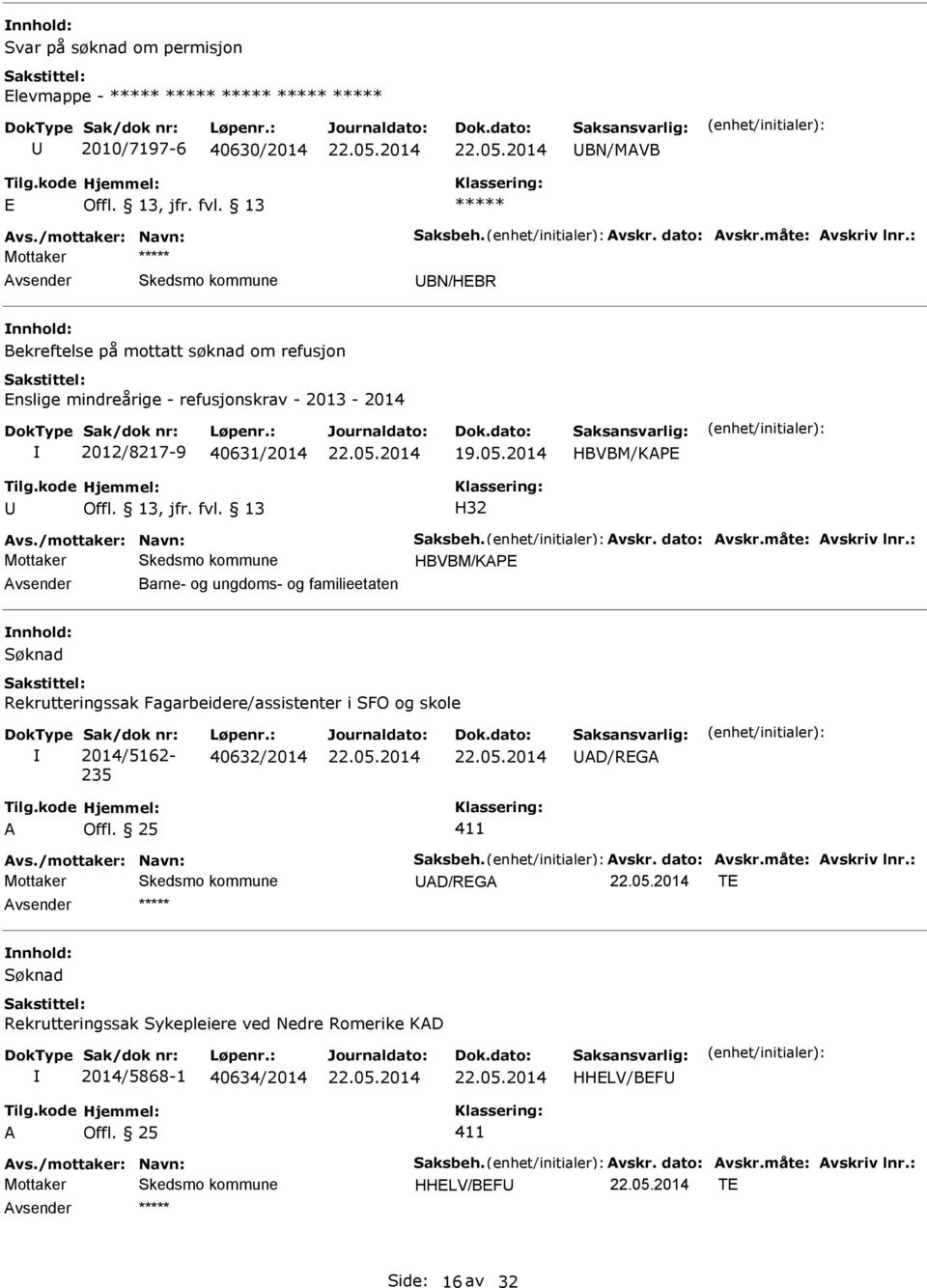 dato: Avskr.måte: Avskriv lnr.: HBVBM/KAP Barne- og ungdoms- og familieetaten Søknad Rekrutteringssak Fagarbeidere/assistenter i SFO og skole Sak/dok nr: 2014/5162-235 Løpenr.