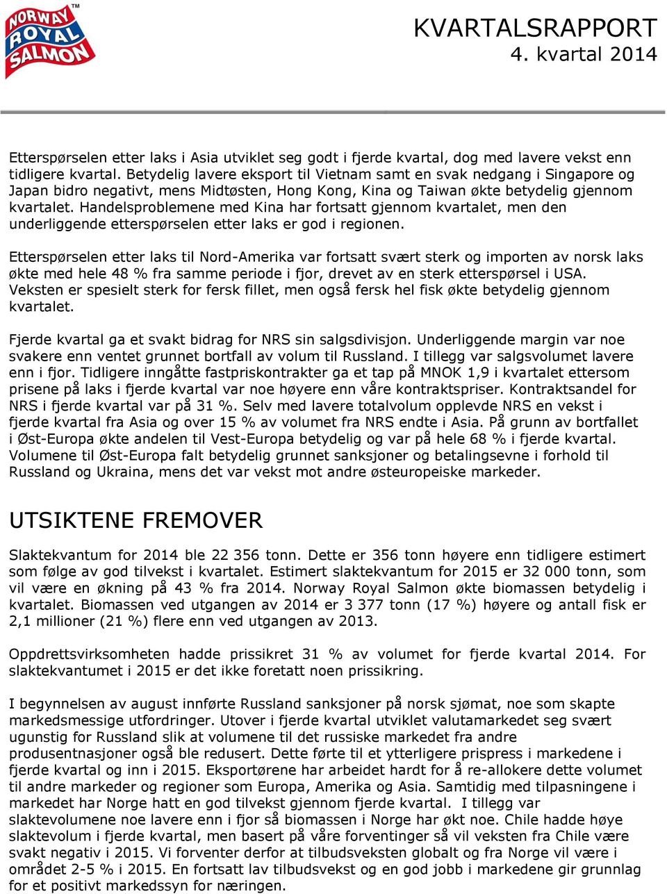 Handelsproblemene med Kina har fortsatt gjennom kvartalet, men den underliggende etterspørselen etter laks er god i regionen.