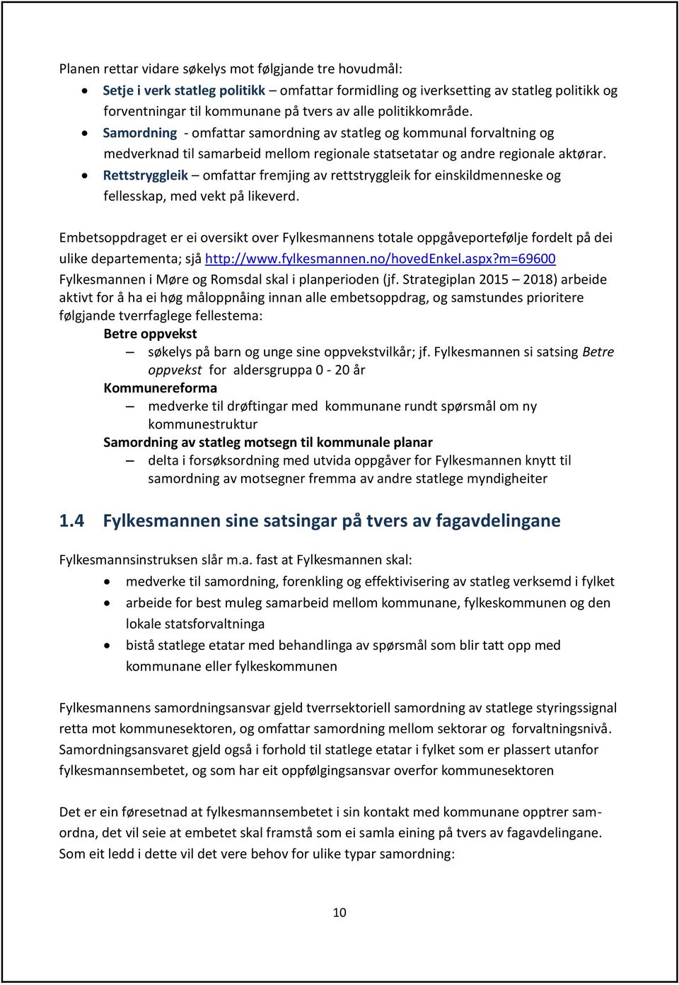 Rettstryggleik omfattar fremjing av rettstryggleik for einskildmenneske og fellesskap, med vekt på likeverd.