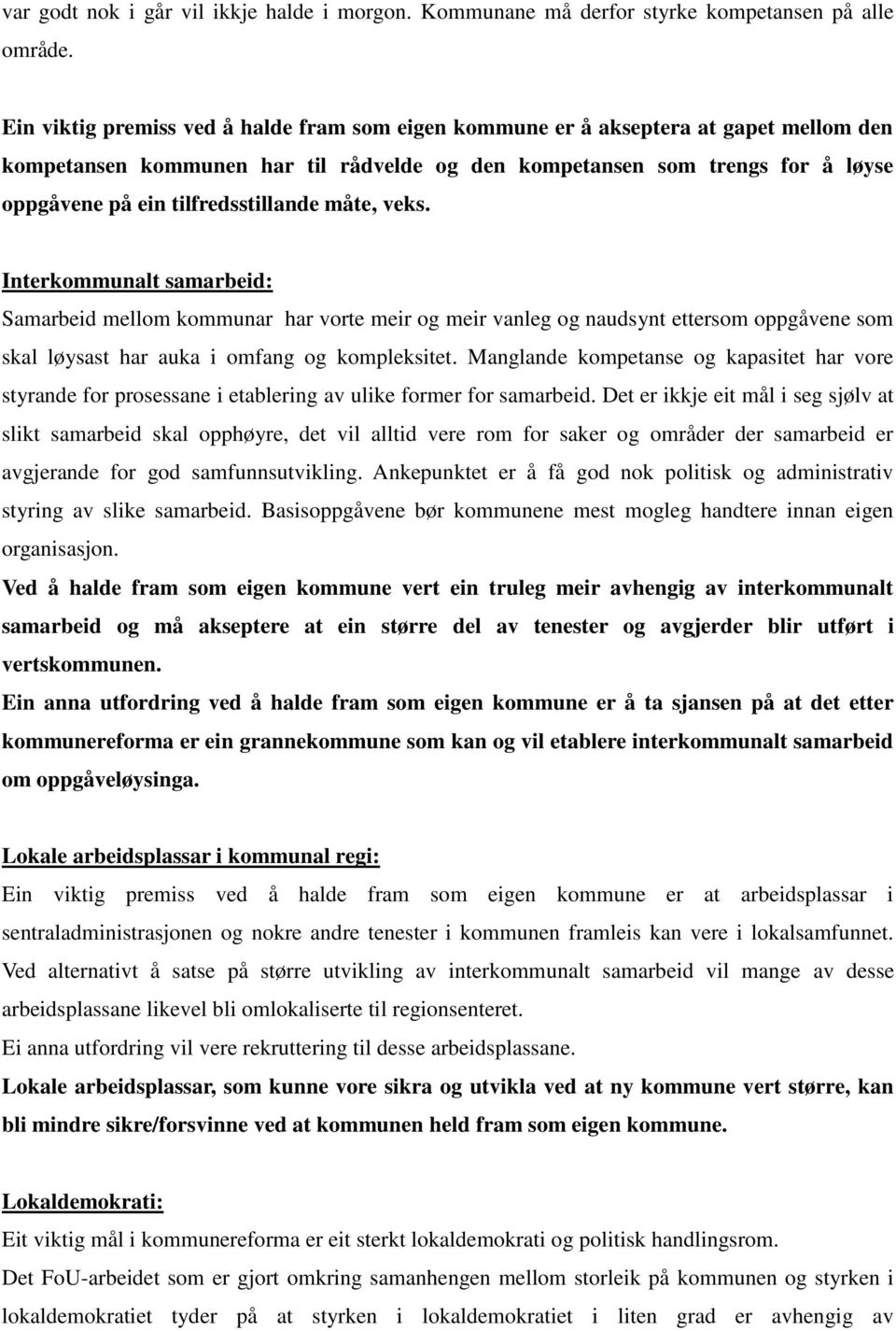 tilfredsstillande måte, veks. Interkommunalt samarbeid: Samarbeid mellom kommunar har vorte meir og meir vanleg og naudsynt ettersom oppgåvene som skal løysast har auka i omfang og kompleksitet.