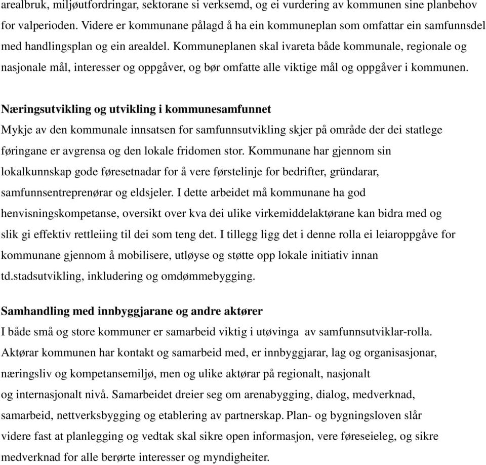 Kommuneplanen skal ivareta både kommunale, regionale og nasjonale mål, interesser og oppgåver, og bør omfatte alle viktige mål og oppgåver i kommunen.