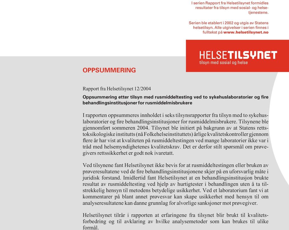 no OPPSUMMERING tilsyn med sosial og helse Rapport fra Helsetilsynet 12/2004 Oppsummering etter tilsyn med rusmiddeltesting ved to sykehuslaboratorier og fire behandlingsinstitusjoner for