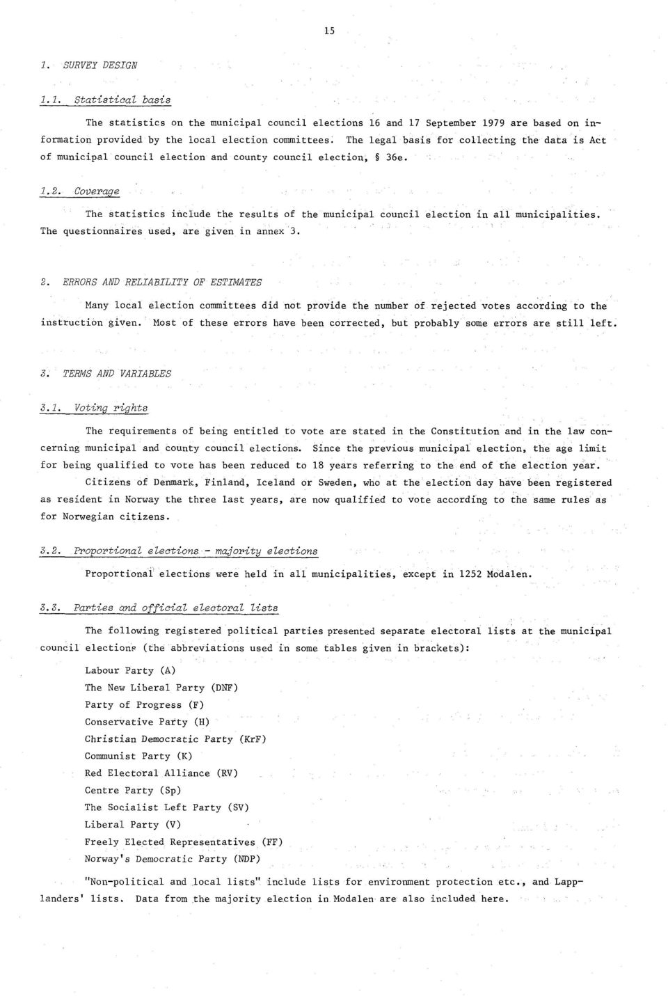 are given in annex f ERRORS AND RELIABILITY OF ESTIMATES Many local election committees did not provide the number of rejected votes according to the instruction given Most of these errors have been