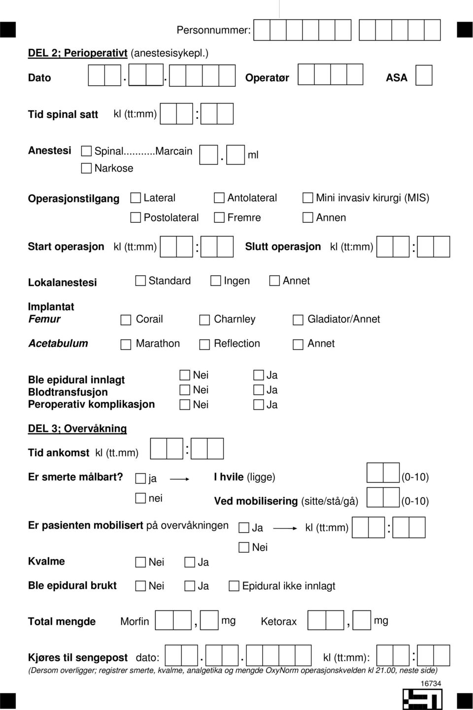 Gladiator/Annet Acetabulum Marathon Reflection Annet Ble epidural innlagt Blodtransfusjon Peroperativ komplikasjon DEL 3; Overvåkning Tid ankomst kl (tt.mm) : Er smerte målbart?