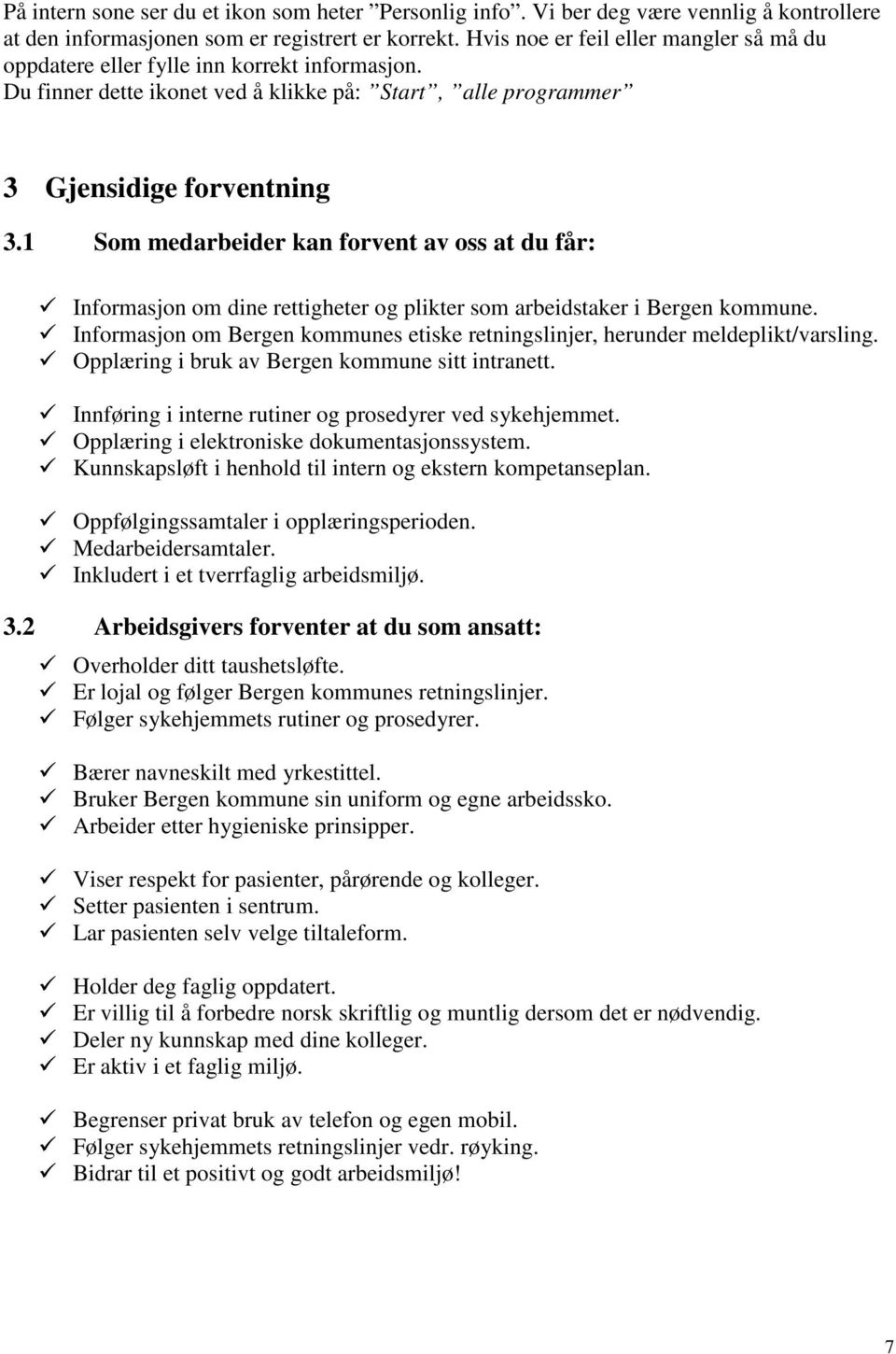 1 Som medarbeider kan forvent av oss at du får: Informasjon om dine rettigheter og plikter som arbeidstaker i Bergen kommune.