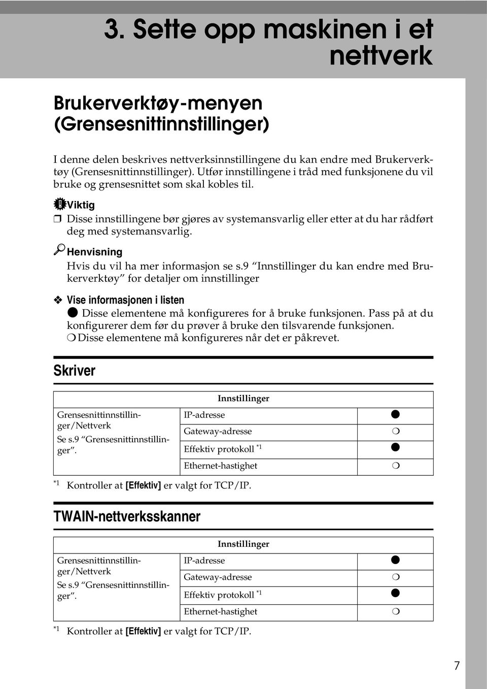 Viktig Disse innstillingene bør gjøres av systemansvarlig eller etter at du har rådført deg med systemansvarlig. Henvisning Hvis du vil ha mer informasjon se s.