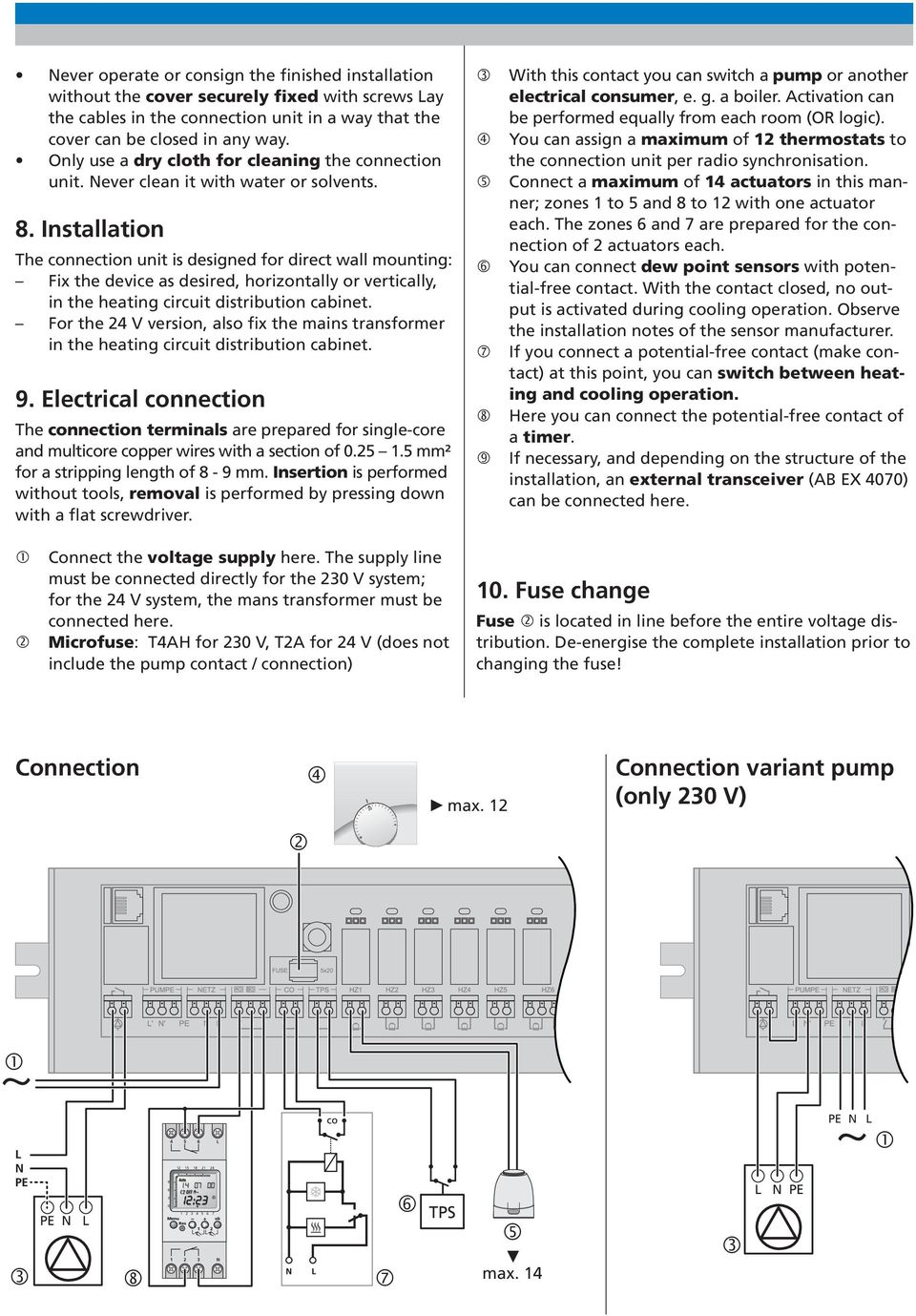 Installation The connection unit is designed for direct wall mounting: Fix the device as desired, horizontally or vertically, in the heating circuit distribution cabinet.