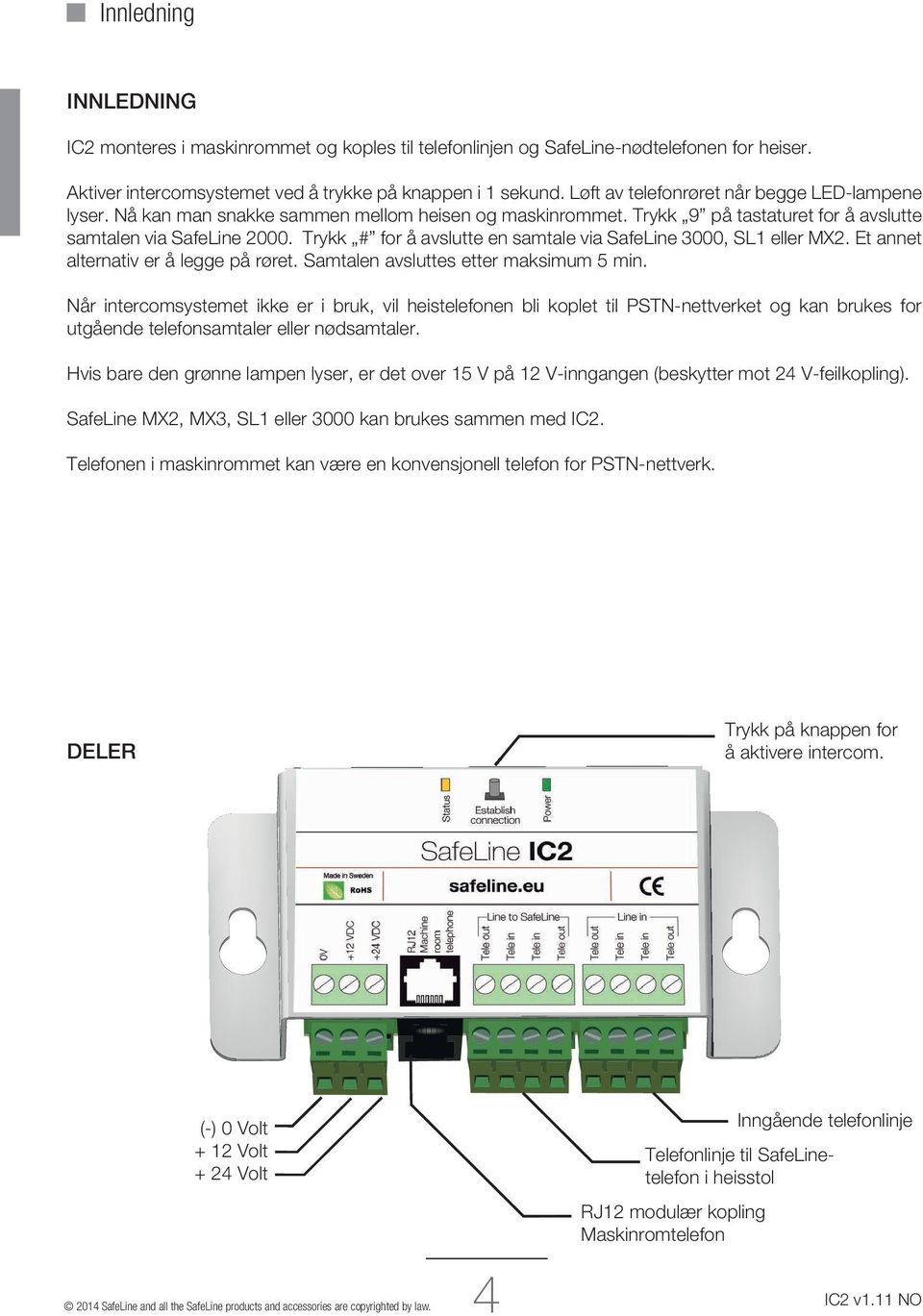 Trykk # for å avslutte en samtale via SafeLine 3000, SL1 eller MX2. Et annet alternativ er å legge på røret. Samtalen avsluttes etter maksimum 5 min.