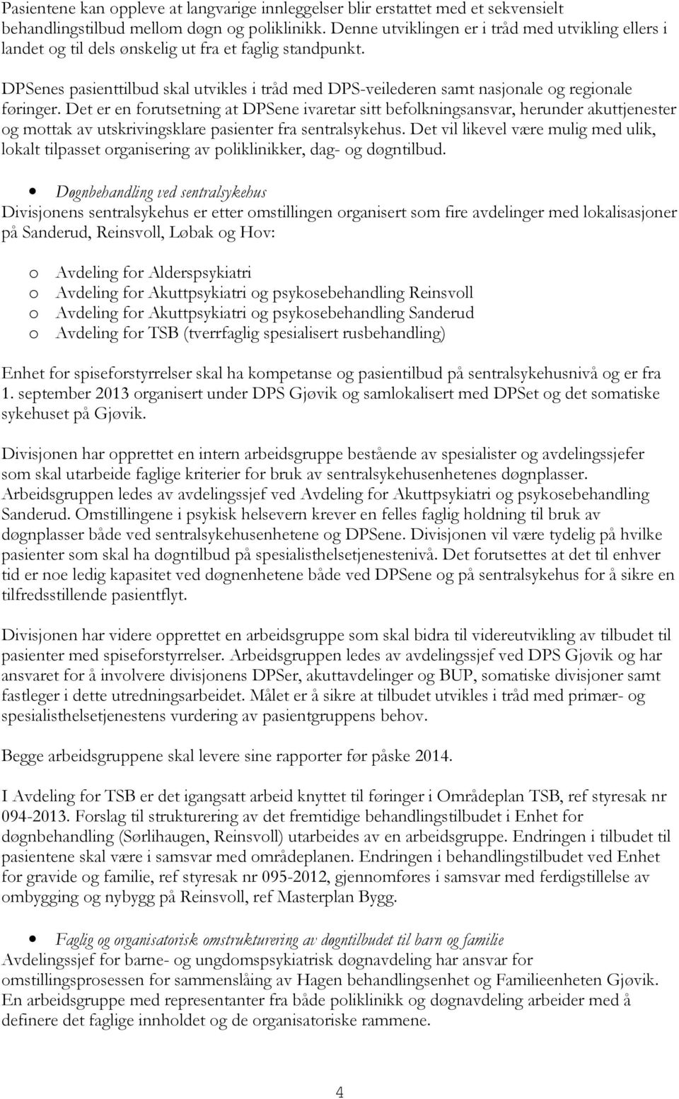 DPSenes pasienttilbud skal utvikles i tråd med DPS-veilederen samt nasjonale og regionale føringer.