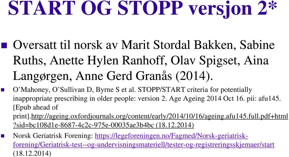 [Epub ahead of print].http://ageing.oxfordjournals.org/content/early/2014/10/16/ageing.afu145.full.pdf+html?sid=bc108d1e-8687-4c2c-975e-00035ae3b4bc (18.12.