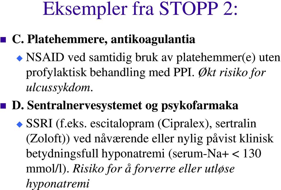 med PPI. Økt risiko for ulcussykdom. D. Sentralnervesystemet og psykofarmaka SSRI (f.eks.