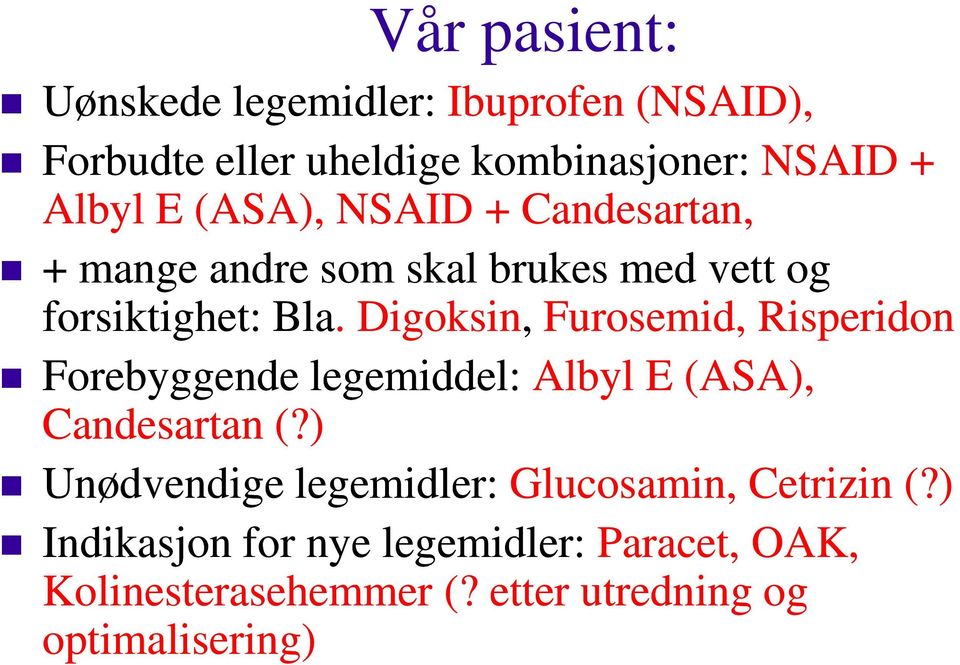 Digoksin, Furosemid, Risperidon Forebyggende legemiddel: Albyl E (ASA), Candesartan (?