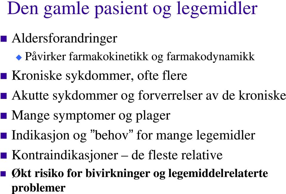 de kroniske Mange symptomer og plager Indikasjon og behov for mange legemidler