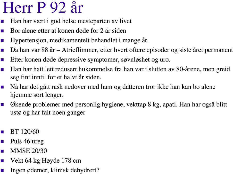 Han har hatt lett redusert hukommelse fra han var i slutten av 80-årene, men greid seg fint inntil for et halvt år siden.