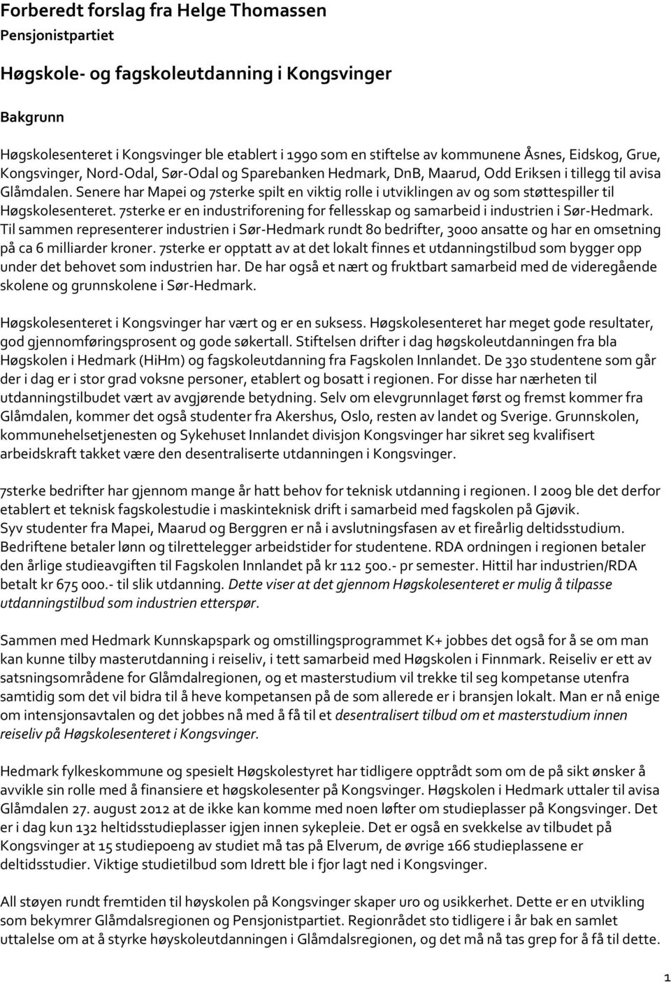 Senere har Mapei og 7sterke spilt en viktig rolle i utviklingen av og som støttespiller til Høgskolesenteret. 7sterke er en industriforening for fellesskap og samarbeid i industrien i Sør-Hedmark.