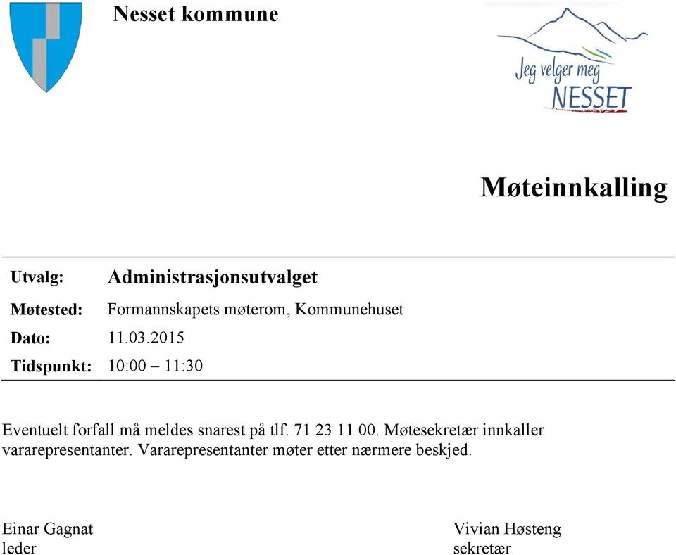 Kommunehuset Eventuelt forfall må meldes snarest på tlf. 71 23 11 00.