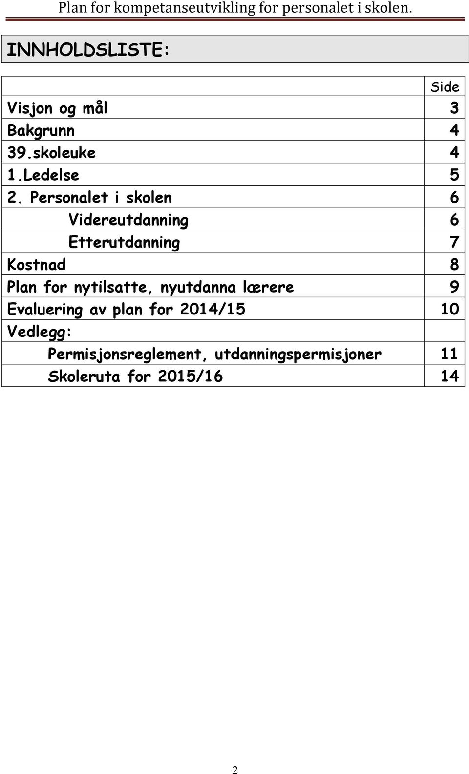 Personalet i skolen 6 Videreutdanning 6 Etterutdanning 7 Kostnad 8 Plan for nytilsatte,