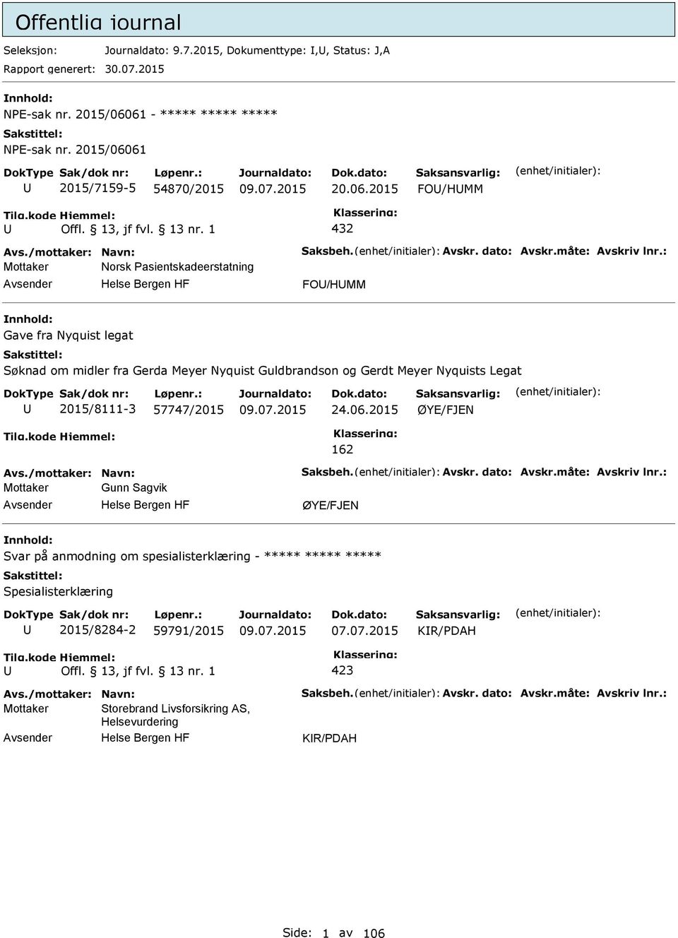 : Mottaker Norsk asientskadeerstatning FO/HMM Gave fra Nyquist legat Søknad om midler fra Gerda Meyer Nyquist Guldbrandson og Gerdt Meyer Nyquists Legat 2015/8111-3 57747/2015 24.06.