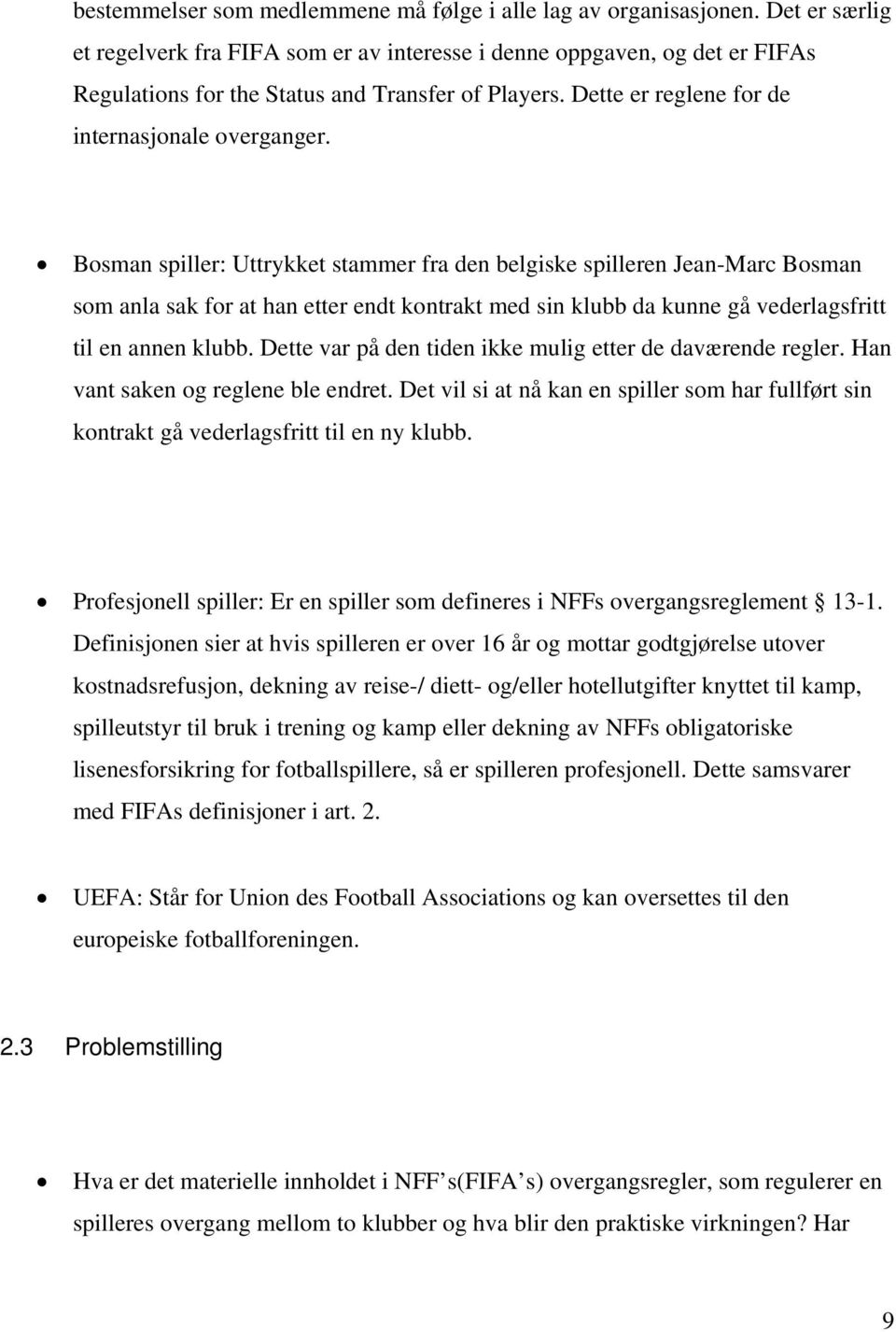 Bosman spiller: Uttrykket stammer fra den belgiske spilleren Jean-Marc Bosman som anla sak for at han etter endt kontrakt med sin klubb da kunne gå vederlagsfritt til en annen klubb.